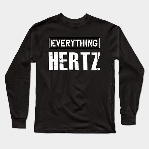 Audio Engineer - Everything Hertz Long Sleeve T-Shirt by KC Happy Shop